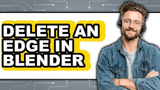 How to Delete an Edge in Blender (updated)