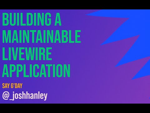 Josh Hanley - Building a maintainable Livewire application - Laracon AU 2023