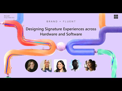 Microsoft Design Week 2022 | Designing signature experiences across hardware and software