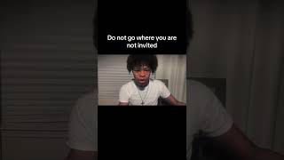 Do not go where you are not invited