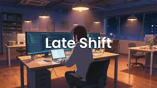Late Shift - Chillstep for Quiet Night Coders