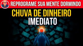 CHUVA DE DINHEIRO IMEDIATO | REPROGRAMAÇÃO MENTAL PARA OUVIR DORMINDO | RIQUEZA E PROSPERIDADE