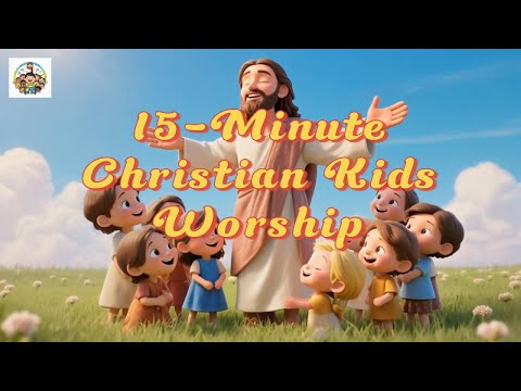 💖🎵15-Minute Christian Kids Worship 🙏– Sing Along Songs for Children