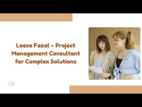 Leesa Fazal – Project Management Consultant for Complex Solutions