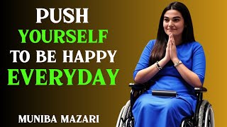 PUSH YOURSELF TO BE HAPPY EVERYDAY : BEST SPEECH BY MUNIBA MAZARI