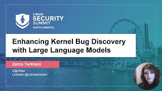 Enhancing Kernel Bug Discovery with Large Language Models - Zahra Tarkhani, Microsoft