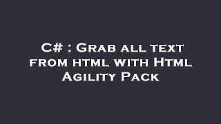 C# : Grab all text from html with Html Agility Pack