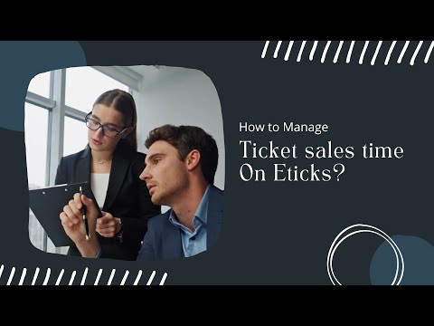 How to Manage Ticket Sales Time on Eticks | Event Ticketing Guide for Organizers