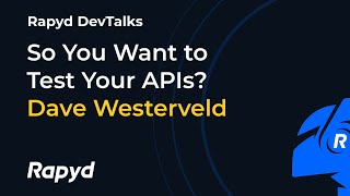 Rapyd DevTalk: Dave Westerveld Asks So You Want to Test Your APIs?