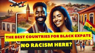 10 Best Countries Where Black Expats Thrive – No More Daily Racism!