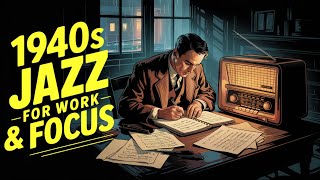 1940's Jazz for Work & Focus – Stay Calm and Productive
