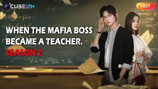 【Eng Sub + Original Audio】The Mafia Teacher Returns : My Teacher is a Boss!(S2)  | CubeTV