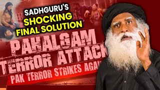 Pahalgam Terror Attack😢 | Sadhguru's SHOCKING Solution | Kashmir News | 4K