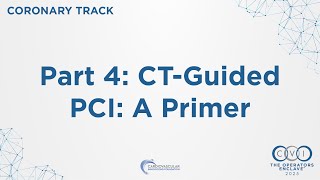 CVI 2025 - Coronary Part 4: CT-Guided PCI: A Primer