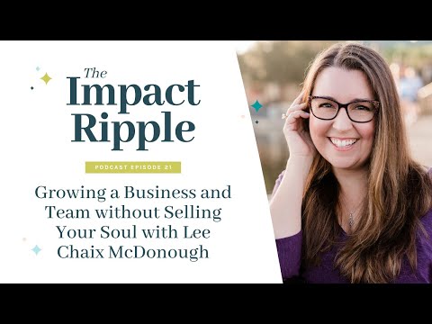 Growing a Business and Team without Selling Your Soul with Lee Chaix McDonough