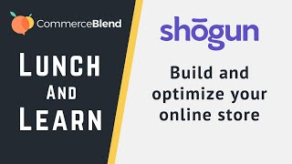 Build and optimize your online store | CommerceBlend Lunch and Learn webinar with Shogun