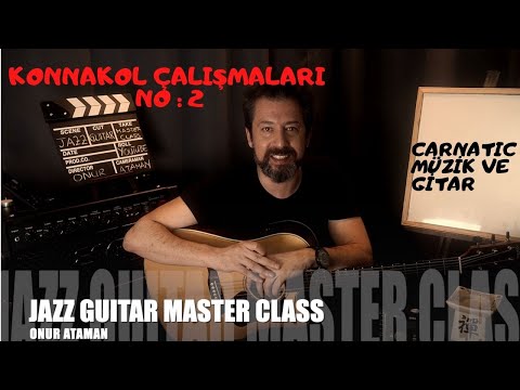 JAZZ GUITAR MASTER CLASS NO :19 KONNAKOL VE GİTAR ÇALIŞMALARI  Episode : 2