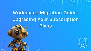 Workspace Migration Guide: Upgrading Your Subscription Plans