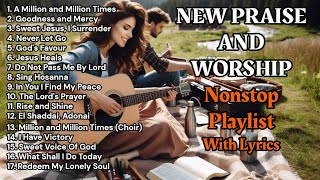 New Praise and Worship Songs - Worship PLAYLIST With Lyrics |  Inspiring Christian Music.