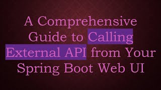A Comprehensive Guide to Calling External API from Your Spring Boot Web UI