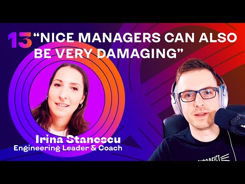 Engineer to Manager #13: 5 things bad managers do with Irina Stanescu ex-Google ex-Uber