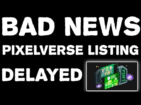 Bad News Pixelverse listing delay ? | Pixelverse coin