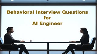 Behavioral Interview Questions for an AI Engineer