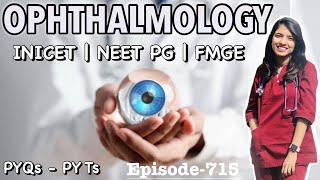 OPHTHALMOLOGY | PYQs - PYTs | INICET | NEET PG | FMGE | Previous Year Questions & Topics-Episode-715