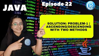 Solution: Problem-1 | Ascending/Descending with two methods | JAVA for Beginners | Episode 22