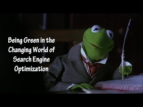 Being Green in a Changing World of Search Engine Optimization