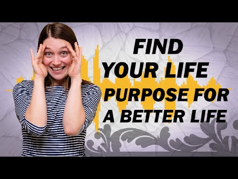 Find your life purpose for a better life