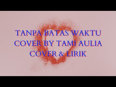 TAMI AULIA - TANPA BATAS WAKTU (COVER & LIRIK) #tamiaulia #tanpabataswaktu #tanpabataswaktucover