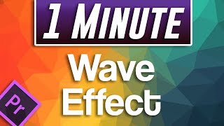 Premiere Pro CC : How to do Wave Effect