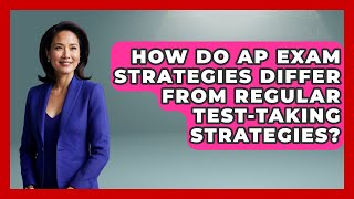 How Do AP Exam Strategies Differ From Regular Test-Taking Strategies? | Senior Year Strategies News