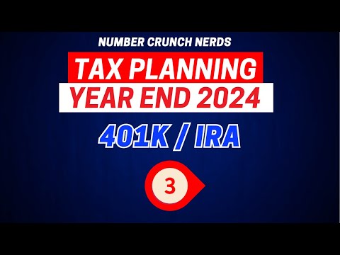401K & IRA Year End Tax Planning Strategies (Part 3)