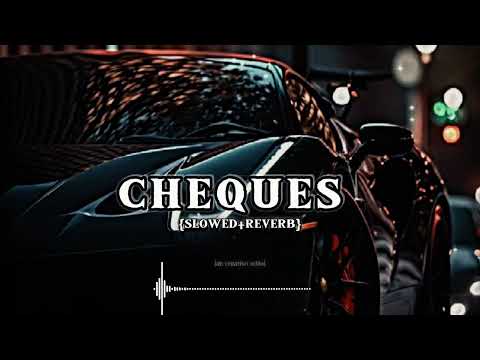 CHEQUES || Slowed+Reverb || SHUBH