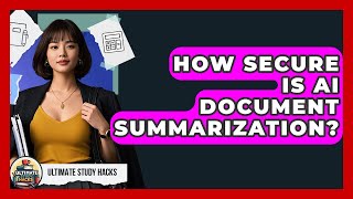 How Secure Is AI Document Summarization? - Ultimate Study Hacks