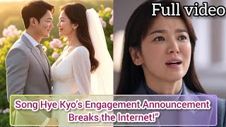“Song Hye Kyo’s Engagement Announcement Breaks the Internet!”
