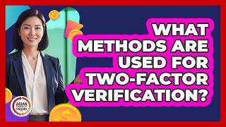 What Methods Are Used For Two-Factor Verification?