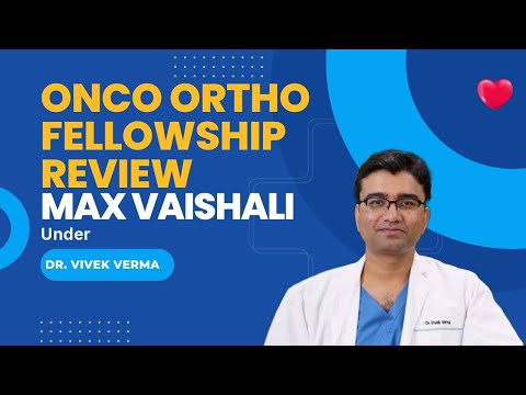 ONCO ORTHO FELLOWSHIP REVIEW AT MAX VAISHALI UNDER DR VIVEK VERMA