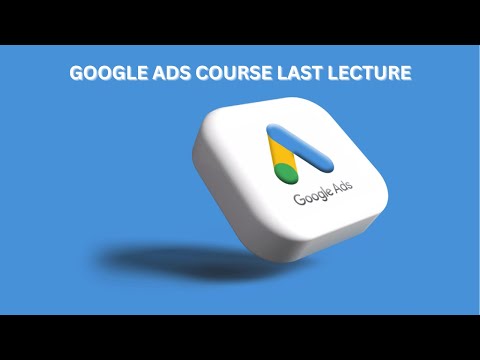 Google Ads Course For Beginners Of Last Lecture | Google Ads Course | Google Ads Tutorial | Champion