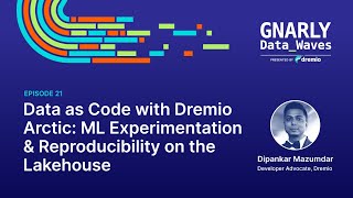 EP21 - Data as Code with Dremio Arctic: ML Experimentation & Reproducibility on the Lakehouse