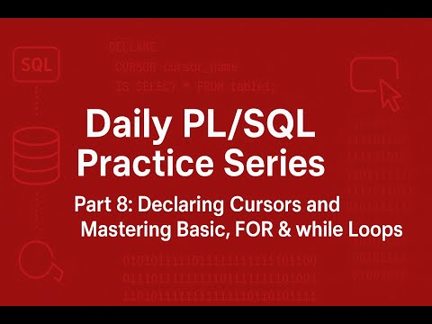 PL/SQL Daily Practice Series - Part 8: Declaring Cursors and Mastering Basic, FOR & while Loops