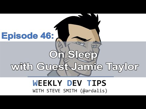 Weekly Dev Tips 46: On Sleep with Guest Jamie Taylor