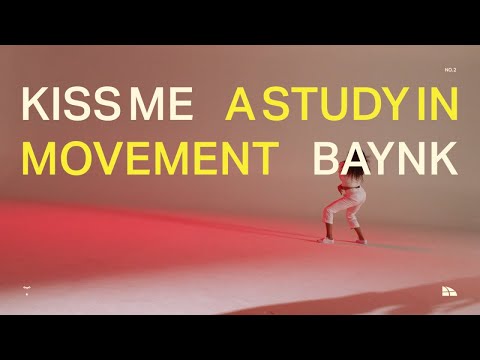 BAYNK - A STUDY IN MOVEMENT (NO. 3): KISS ME feat. Mood Talk [Official Music Video]