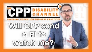 CPP Disability | Will CPP send a Private Investigator to watch me?
