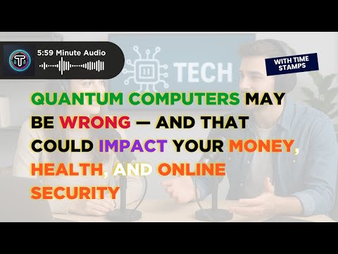Quantum Computers May Be Wrong — And That Could Impact Your Money, Health, and Online Security
