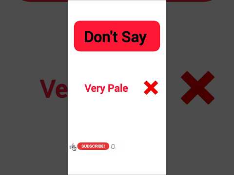 Don't say very PALE Say this instead