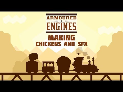 Making Armoured Engines - Chickens and SFX