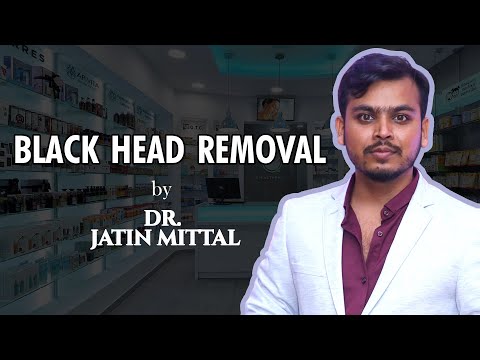 Black head removal  By Dr. Jattin Mittal